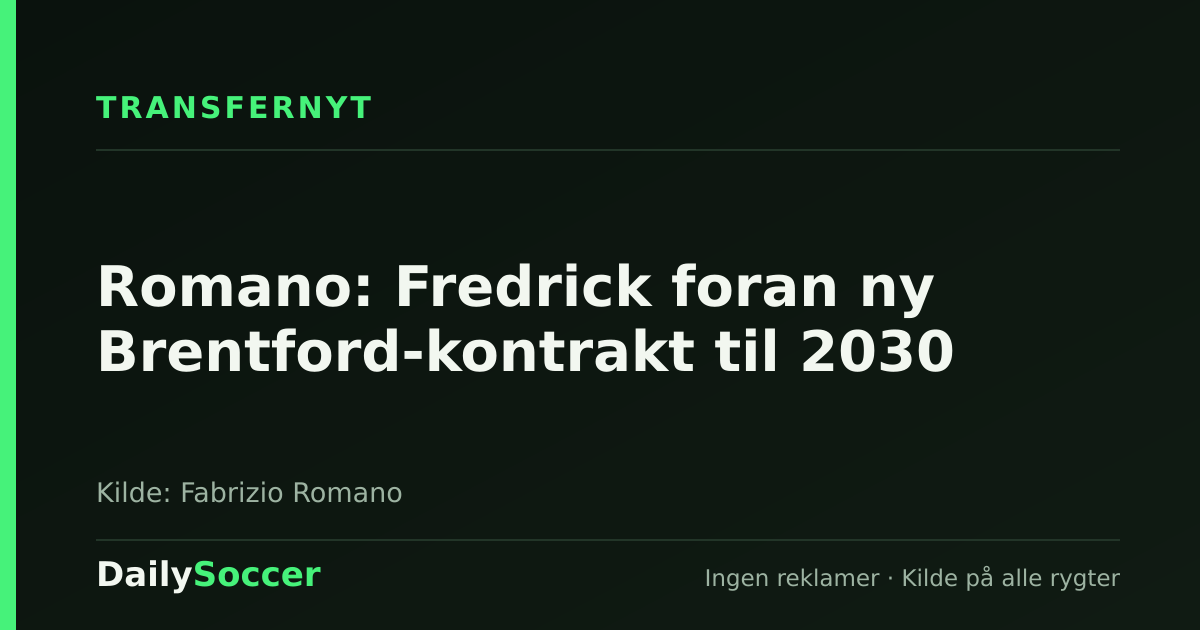 Romano: Fredrick foran ny Brentford-kontrakt til 2030 — DailySoccer