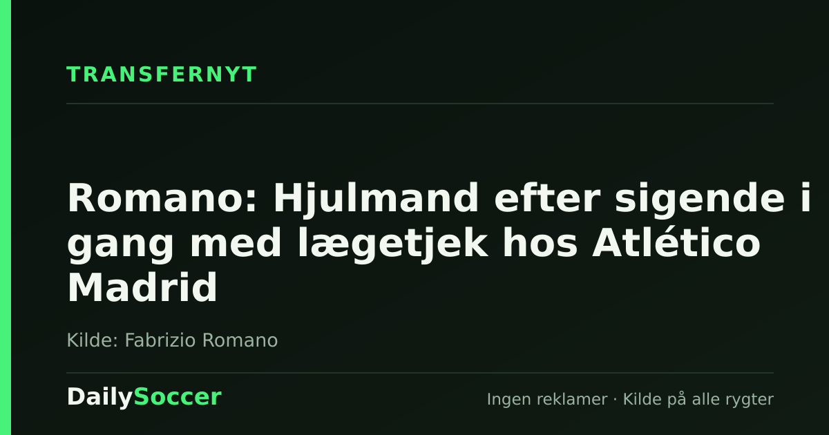 Romano: Hjulmand efter sigende i gang med lægetjek hos Atlético Madrid — DailySoccer