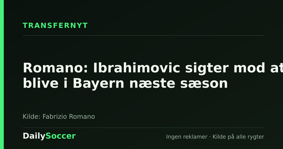Romano: Ibrahimovic sigter mod at blive i Bayern næste sæson — DailySoccer