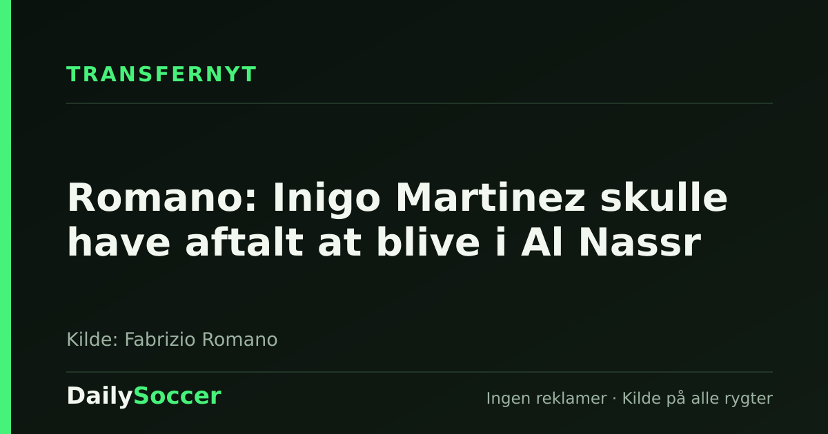 Romano: Inigo Martinez skulle have aftalt at blive i Al Nassr — DailySoccer