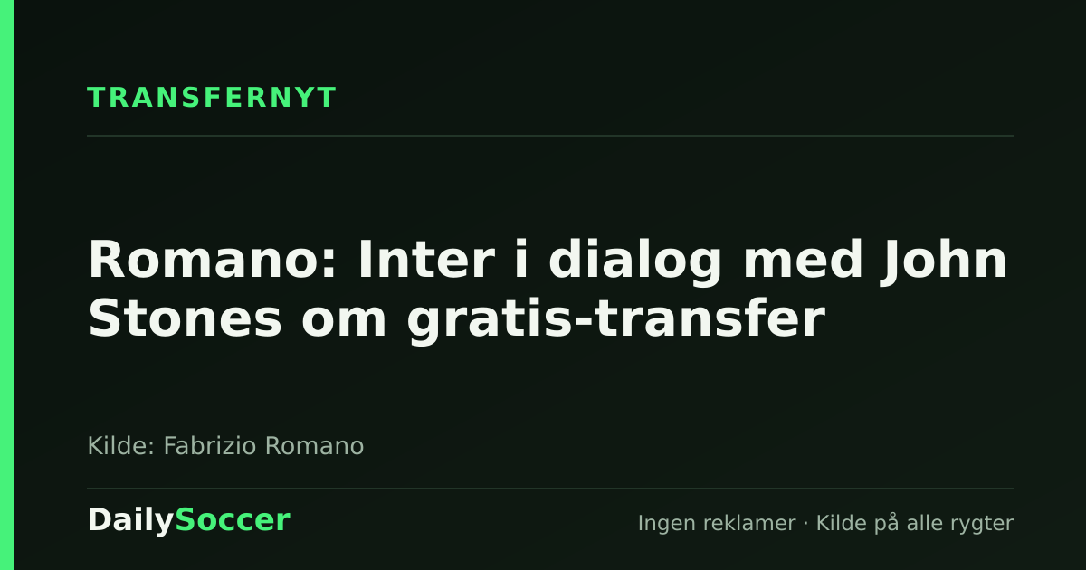 Romano: Inter i dialog med John Stones om gratis-transfer — DailySoccer