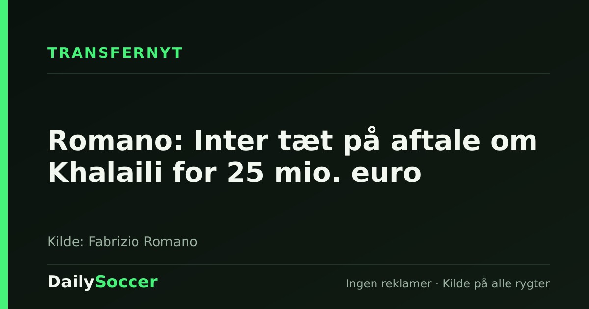 Romano: Inter tæt på aftale om Khalaili for 25 mio. euro — DailySoccer