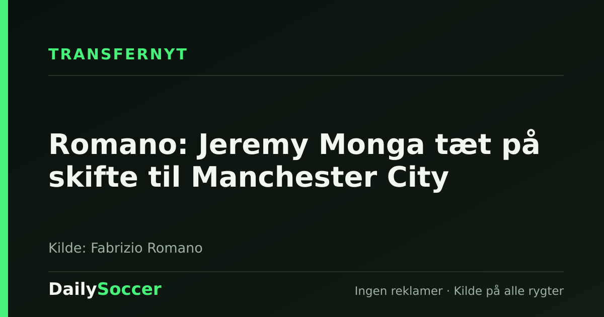 Romano: Jeremy Monga tæt på skifte til Manchester City — DailySoccer