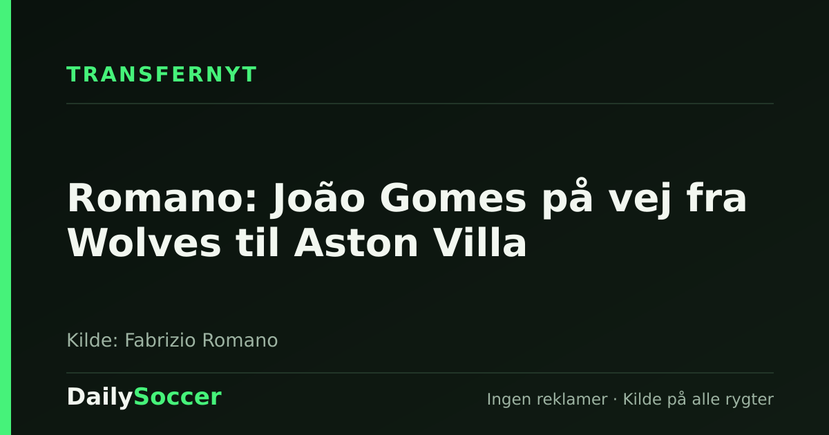 Romano: João Gomes på vej fra Wolves til Aston Villa — DailySoccer