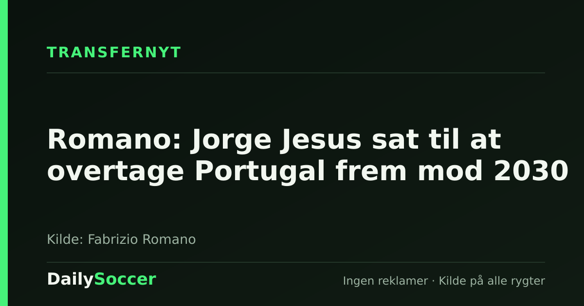 Romano: Jorge Jesus sat til at overtage Portugal frem mod 2030 — DailySoccer