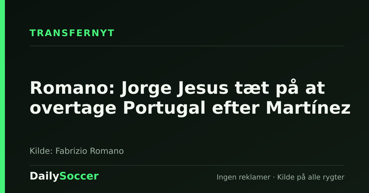 Romano: Jorge Jesus tæt på at overtage Portugal efter Martínez — DailySoccer
