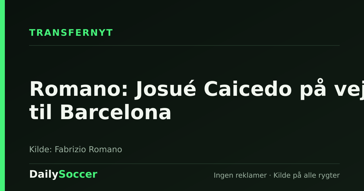 Romano: Josué Caicedo på vej til Barcelona — DailySoccer
