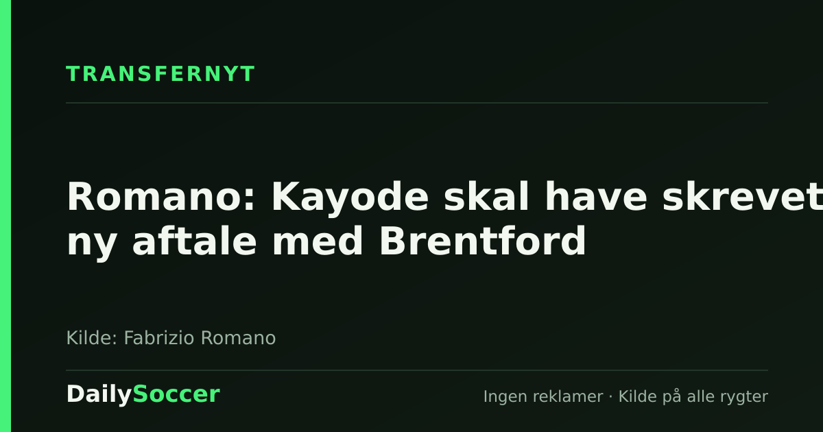 Romano: Kayode skal have skrevet ny aftale med Brentford — DailySoccer