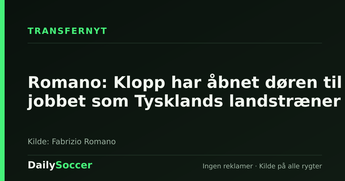 Romano: Klopp har åbnet døren til jobbet som Tysklands landstræner — DailySoccer