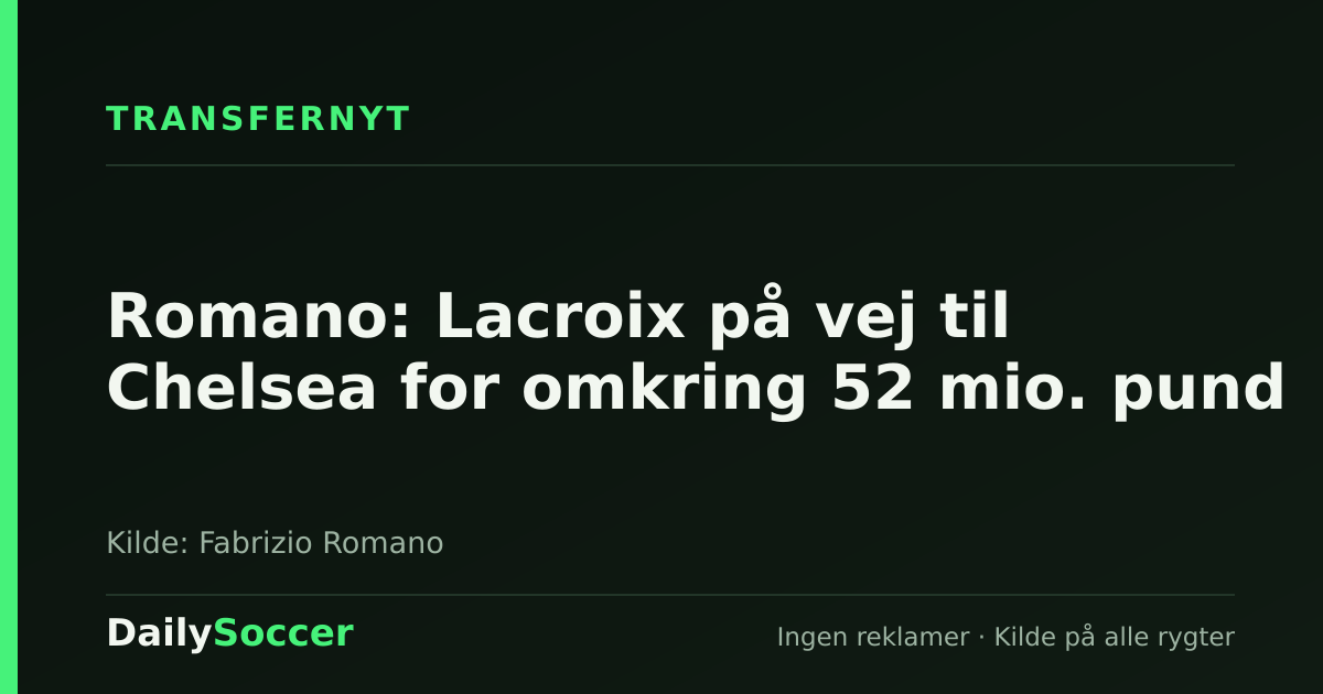 Romano: Lacroix på vej til Chelsea for om­kring 52 mio. pund — DailySoccer