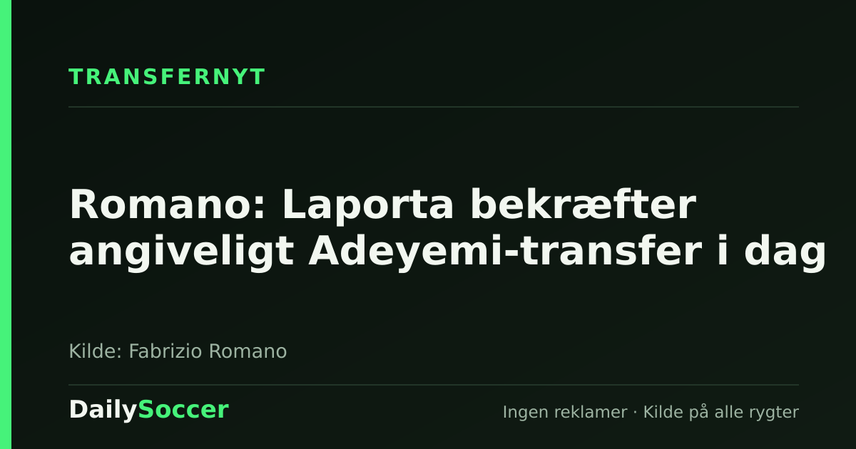 Romano: Laporta bekræfter angiveligt Adeyemi-transfer i dag — DailySoccer
