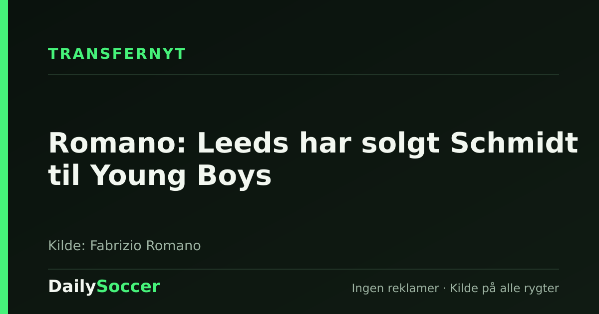 Romano: Leeds har solgt Schmidt til Young Boys — DailySoccer