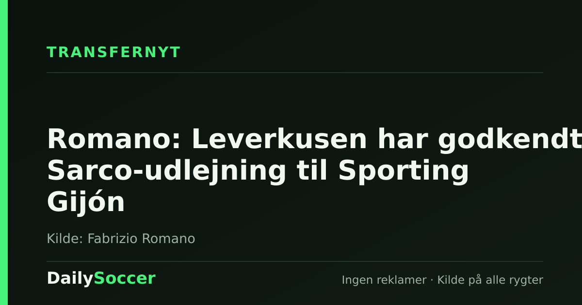 Romano: Leverkusen har godkendt Sarco-udlejning til Sporting Gijón — DailySoccer
