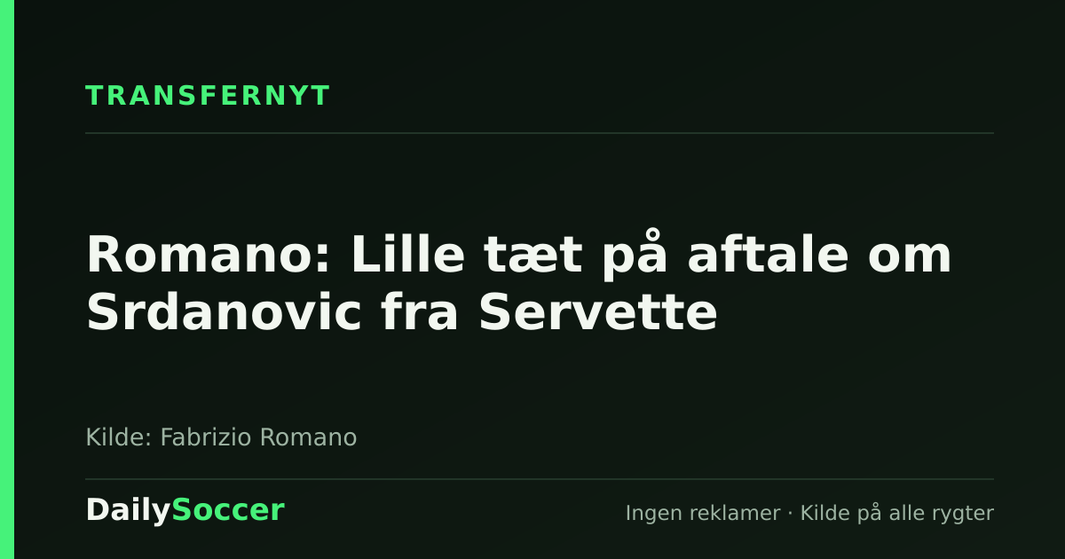 Romano: Lille tæt på aftale om Srdanovic fra Servette — DailySoccer