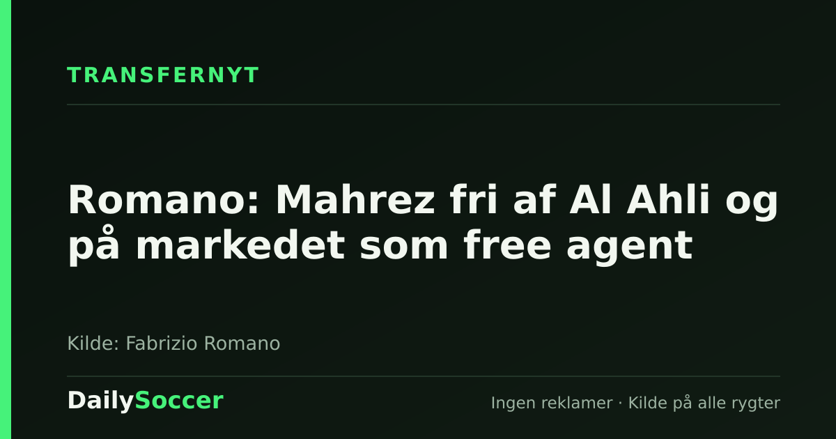 Romano: Mahrez fri af Al Ahli og på markedet som free agent — DailySoccer