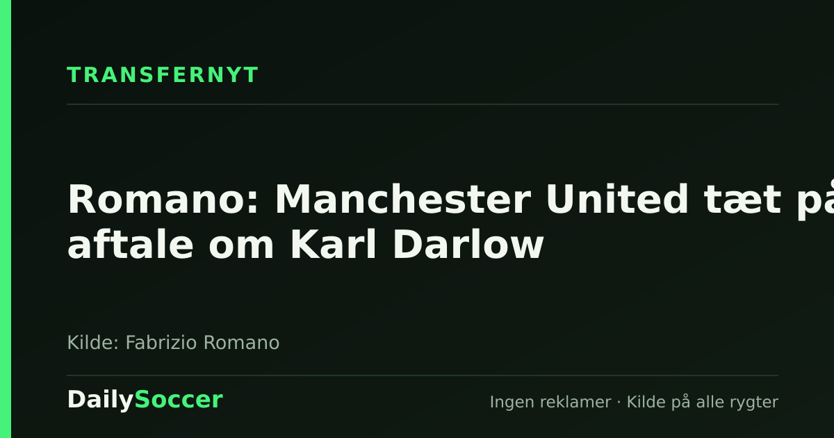 Romano: Manchester United tæt på aftale om Karl Darlow — DailySoccer