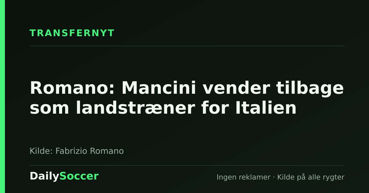 Romano: Mancini vender tilbage som landstræner for Italien — DailySoccer