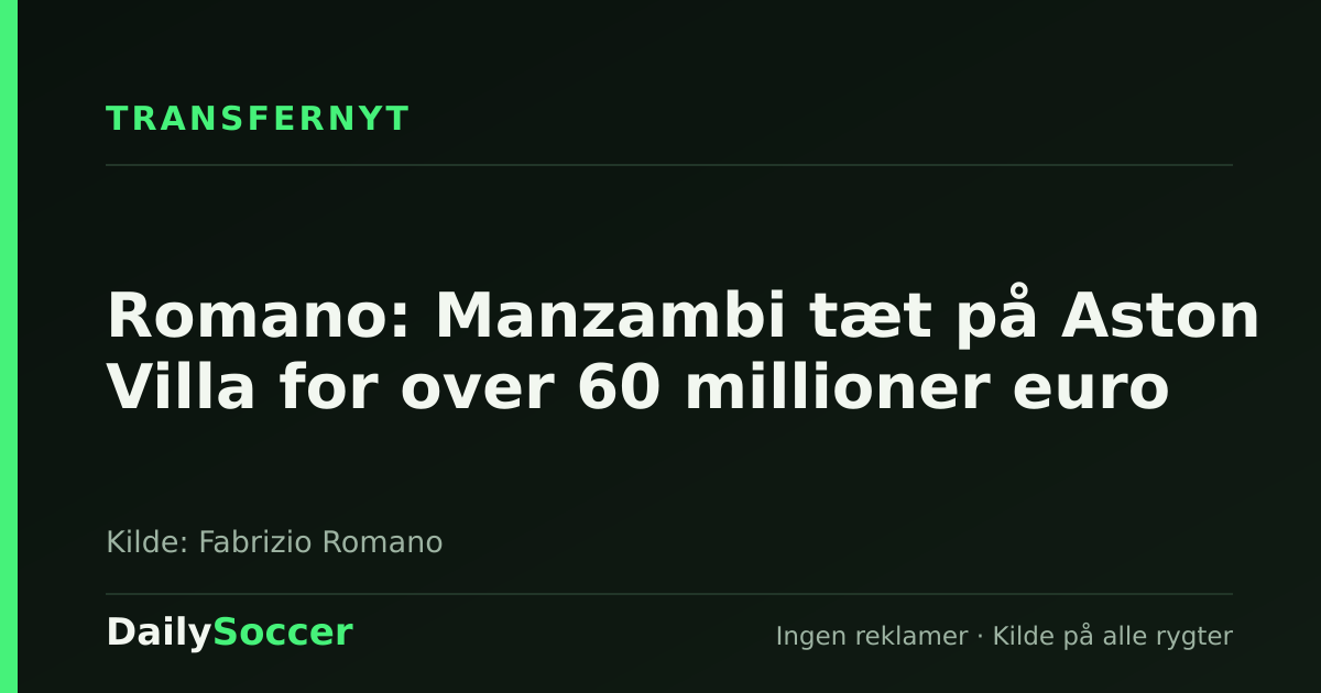 Romano: Manzambi tæt på Aston Villa for over 60 millioner euro — DailySoccer