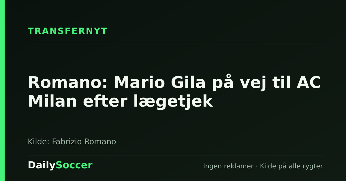 Romano: Mario Gila på vej til AC Milan efter lægetjek — DailySoccer