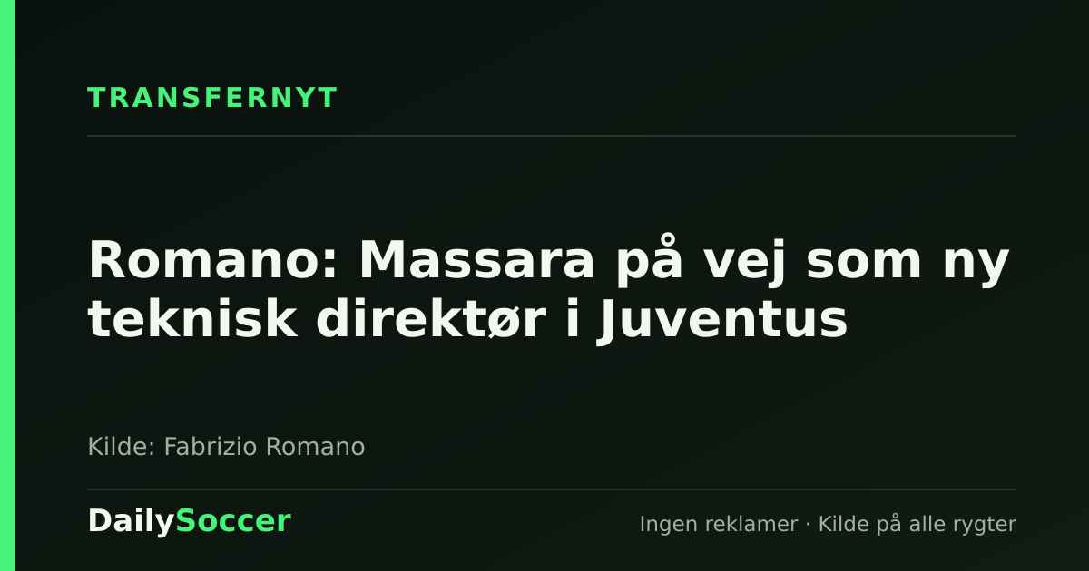 Romano: Massara på vej som ny teknisk direktør i Juventus — DailySoccer