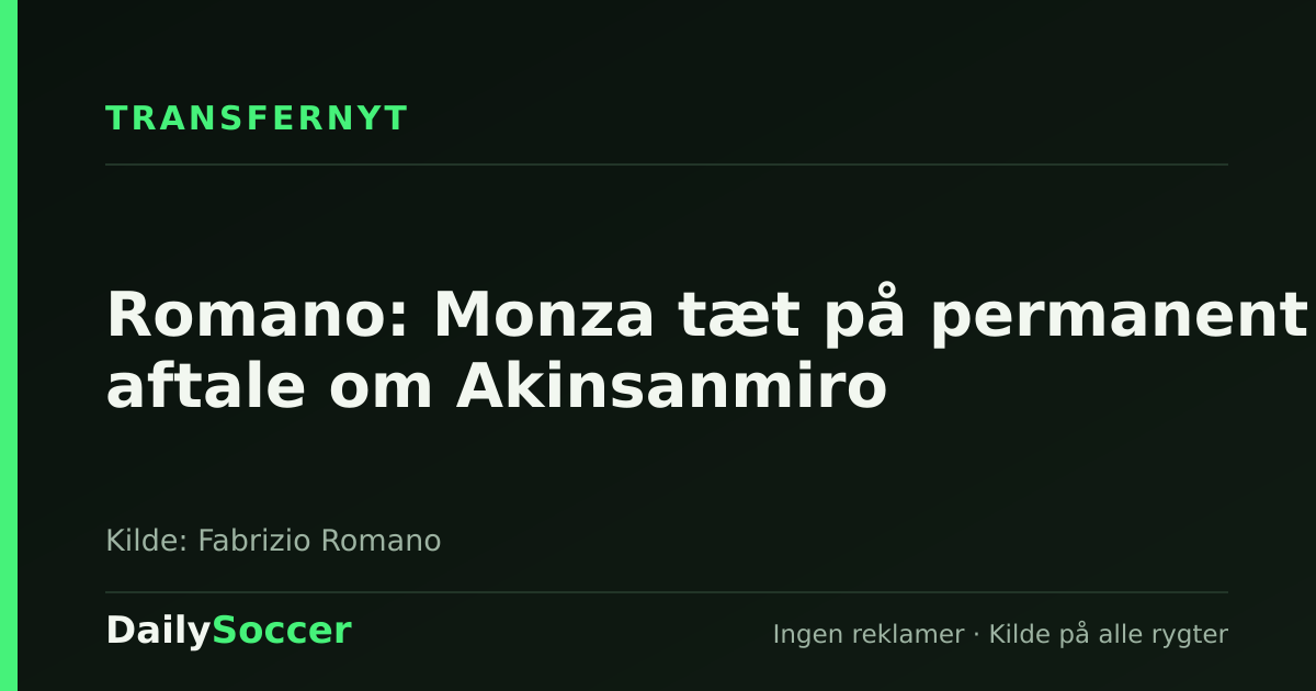 Romano: Monza tæt på permanent aftale om Akinsanmiro — DailySoccer