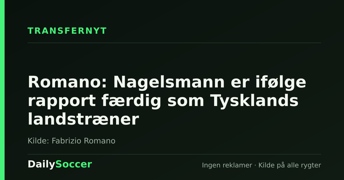 Romano: Nagelsmann er ifølge rapport færdig som Tysklands landstræner — DailySoccer