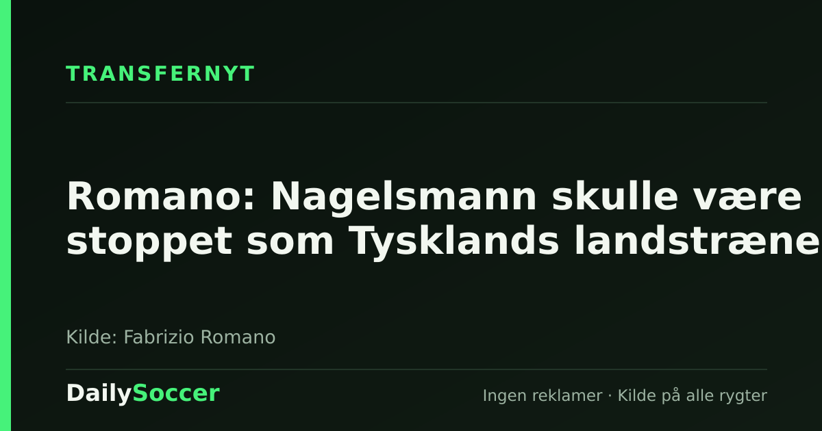 Romano: Nagelsmann skulle være stoppet som Tysklands landstræner — DailySoccer