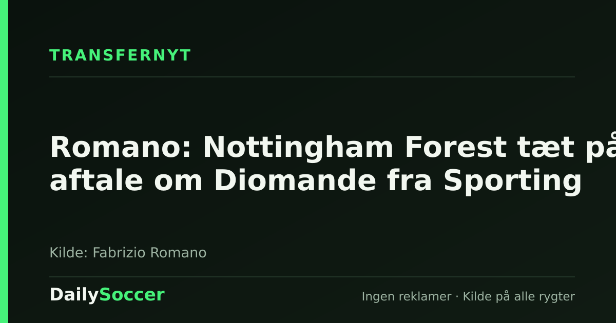 Romano: Nottingham Forest tæt på aftale om Diomande fra Sporting — DailySoccer