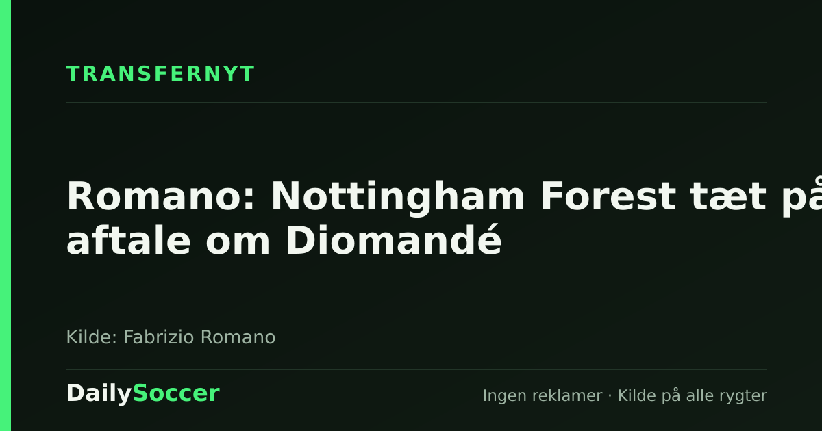 Romano: Nottingham Forest tæt på aftale om Diomandé — DailySoccer