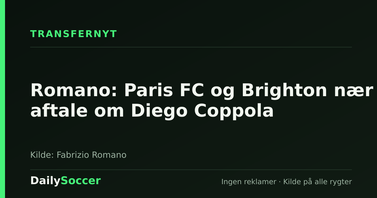 Romano: Paris FC og Brighton nær aftale om Diego Coppola — DailySoccer