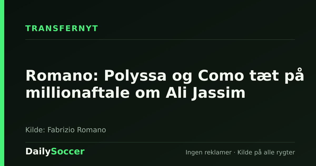 Romano: Polyssa og Como tæt på millionaftale om Ali Jassim — DailySoccer
