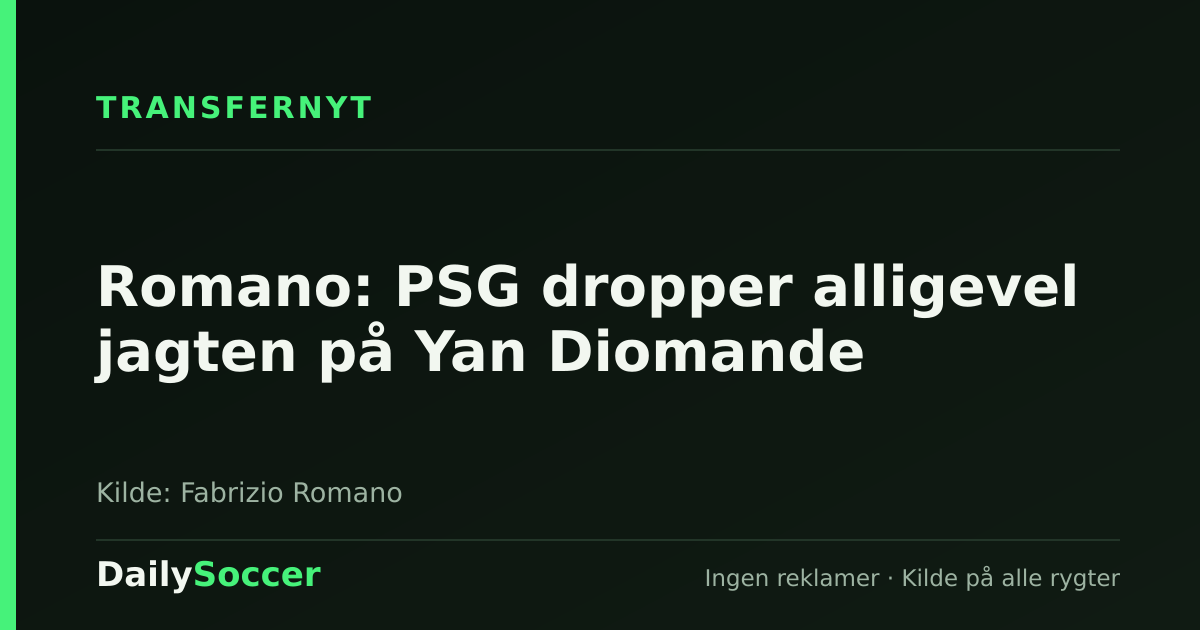 Romano: PSG dropper alligevel jagten på Yan Diomande — DailySoccer