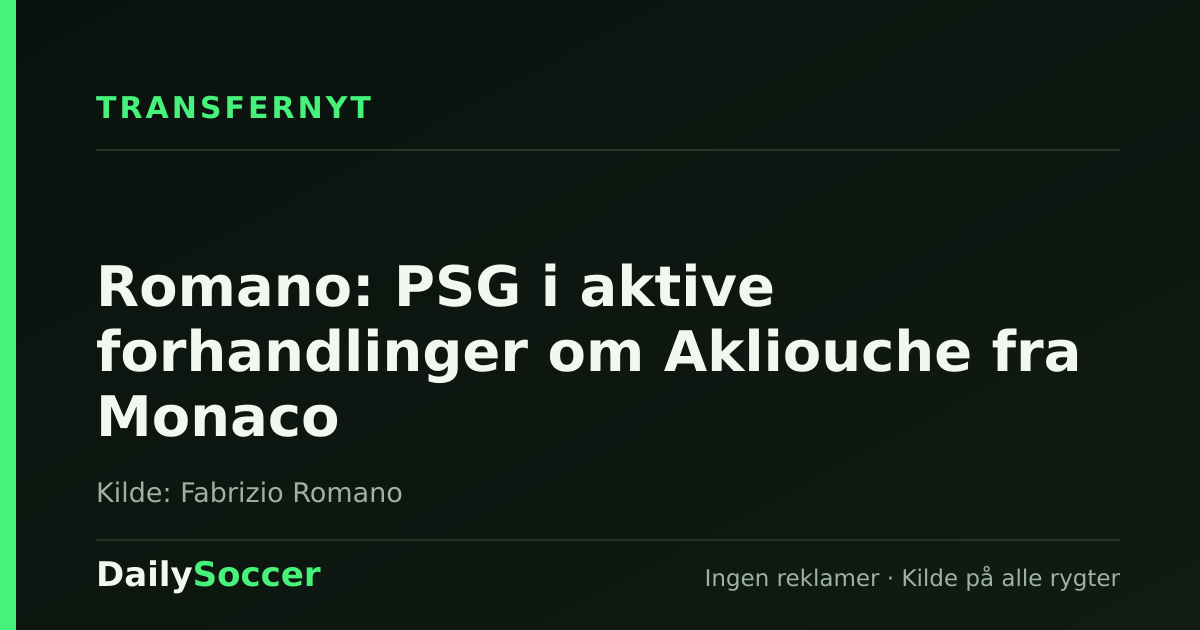 Romano: PSG i aktive forhandlinger om Akliouche fra Monaco — DailySoccer