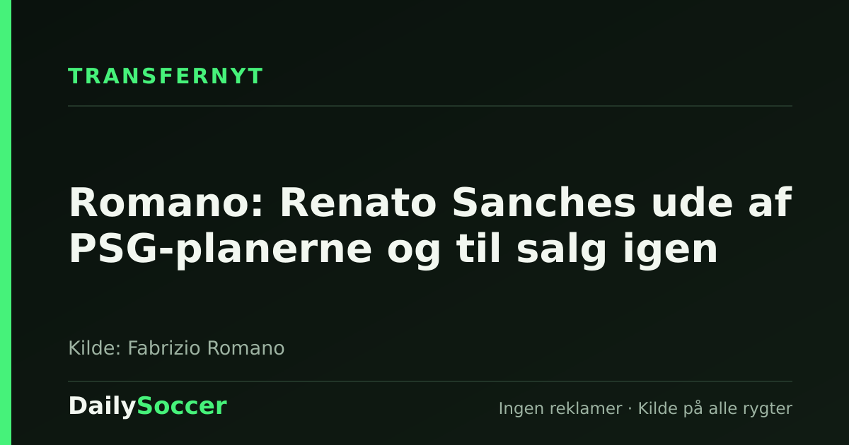 Romano: Renato Sanches ude af PSG-planerne og til salg igen — DailySoccer