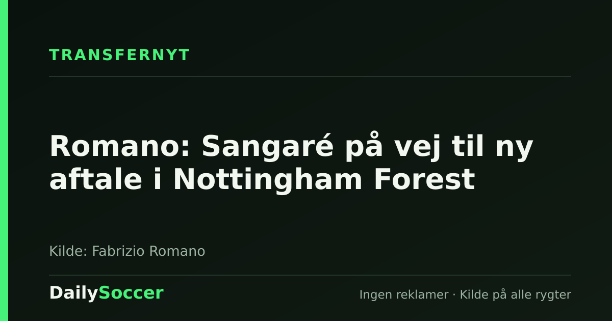 Romano: Sangaré på vej til ny aftale i Nottingham Forest — DailySoccer