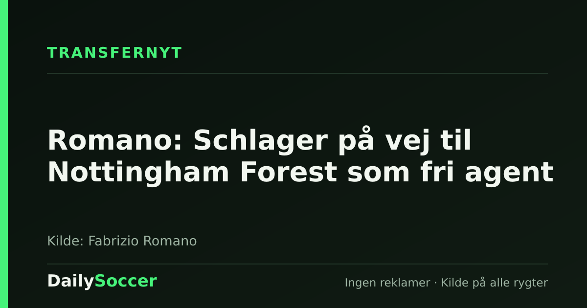 Romano: Schlager på vej til Nottingham Forest som fri agent — DailySoccer