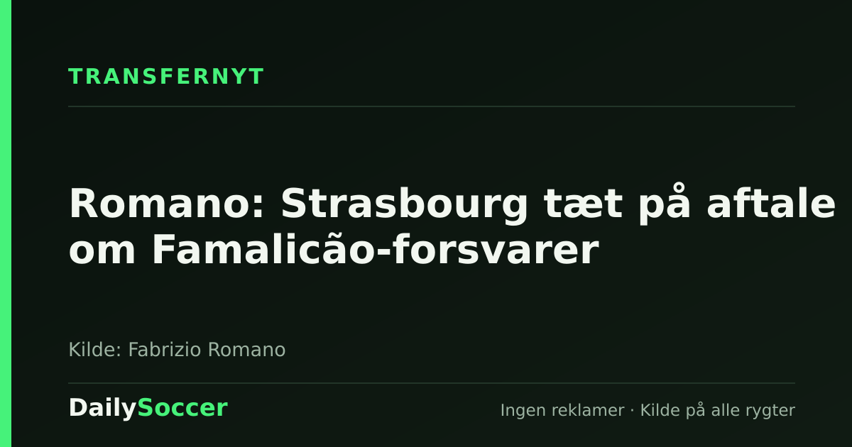 Romano: Strasbourg tæt på aftale om Famalicão-forsvarer — DailySoccer