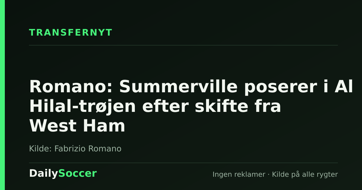 Romano: Summerville poserer i Al Hilal-trøjen efter skifte fra West Ham — DailySoccer