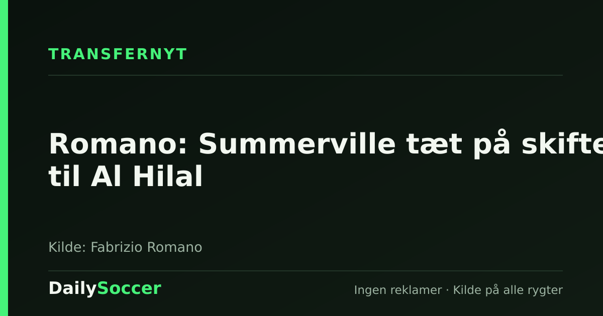 Romano: Summerville tæt på skifte til Al Hilal — DailySoccer