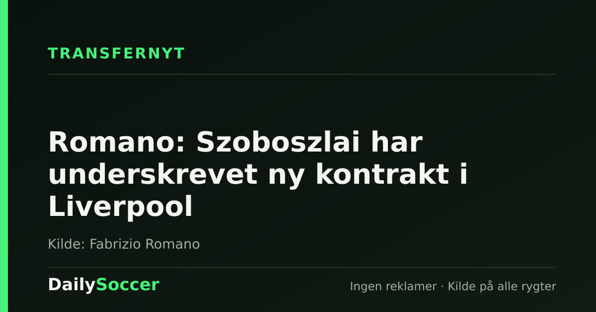 Romano: Szoboszlai har underskrevet ny kontrakt i Liverpool — DailySoccer