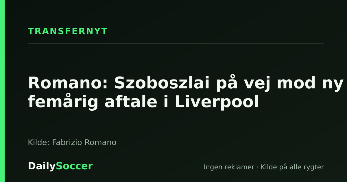 Romano: Szoboszlai på vej mod ny femårig aftale i Liverpool — DailySoccer