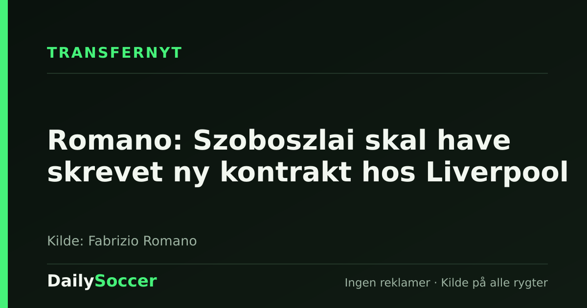 Romano: Szoboszlai skal have skrevet ny kontrakt hos Liverpool — DailySoccer