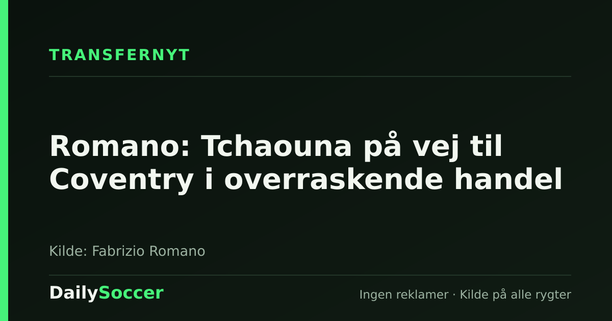 Romano: Tchaouna på vej til Coventry i overraskende handel — DailySoccer