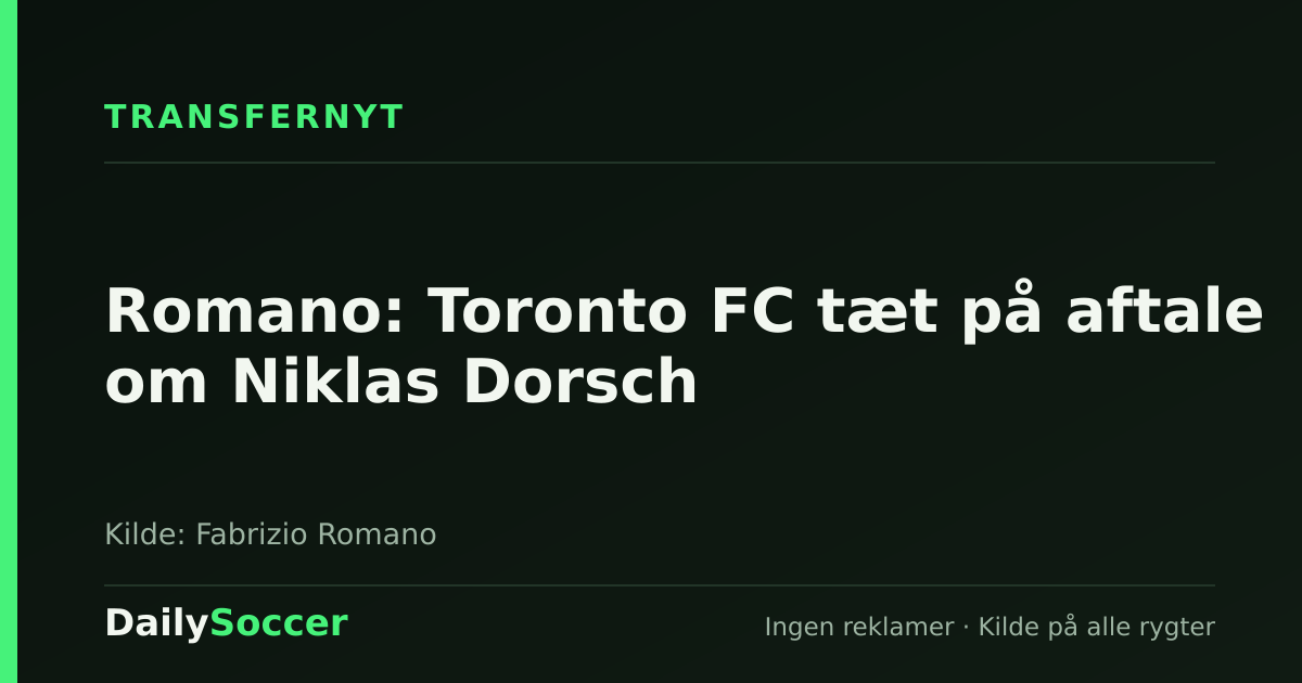 Romano: Toronto FC tæt på aftale om Niklas Dorsch — DailySoccer