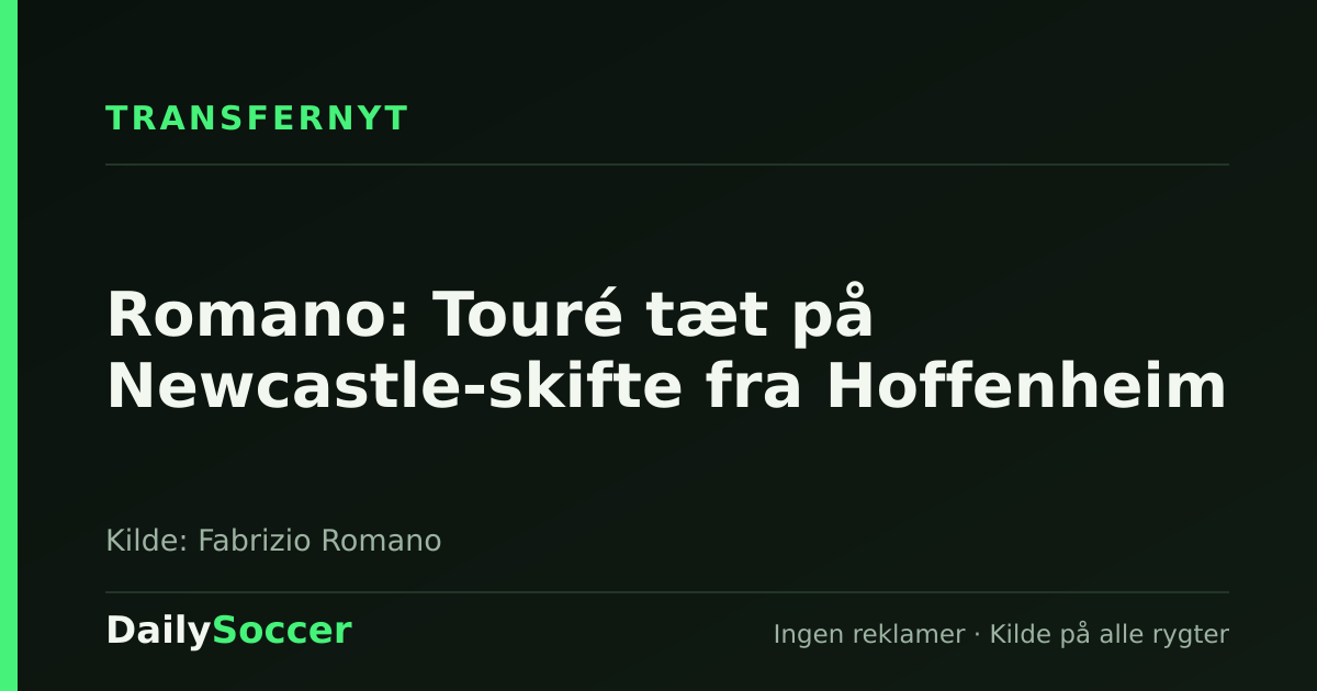 Romano: Touré tæt på Newcastle-skifte fra Hoffenheim — DailySoccer