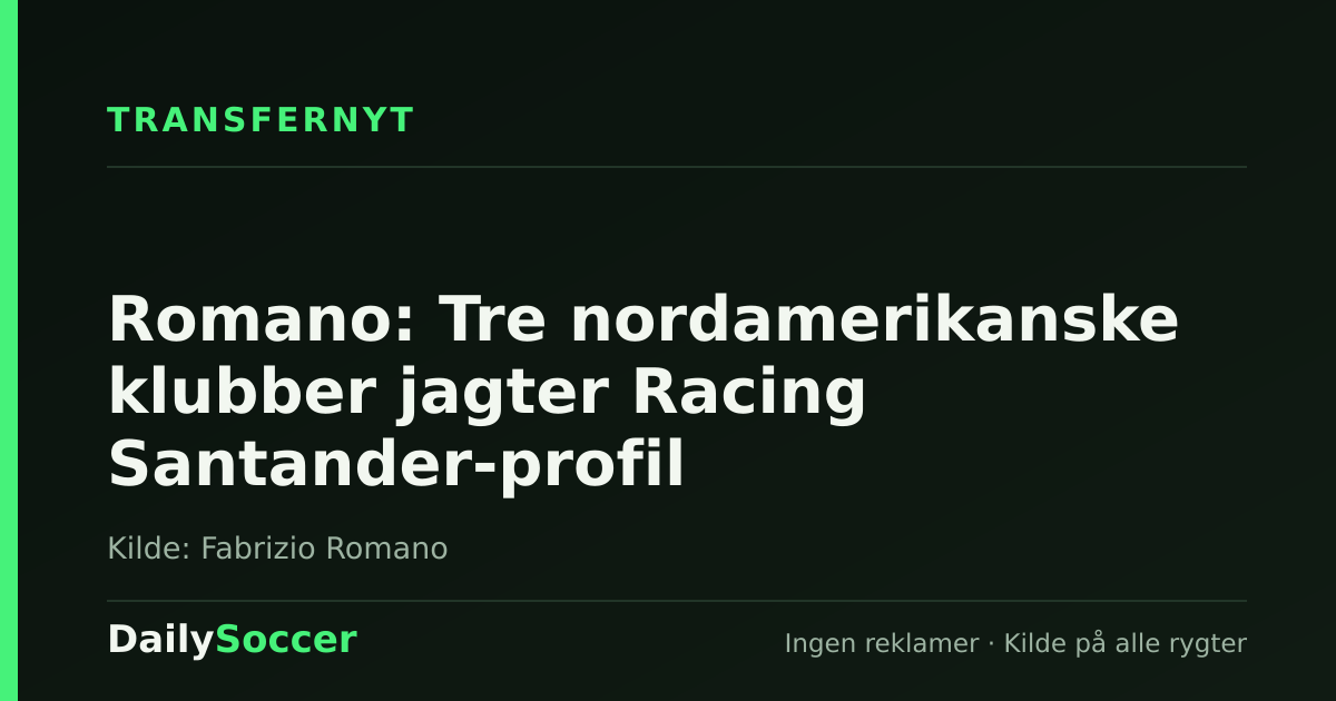 Romano: Tre nordamerikanske klubber jagter Racing Santander-profil — DailySoccer