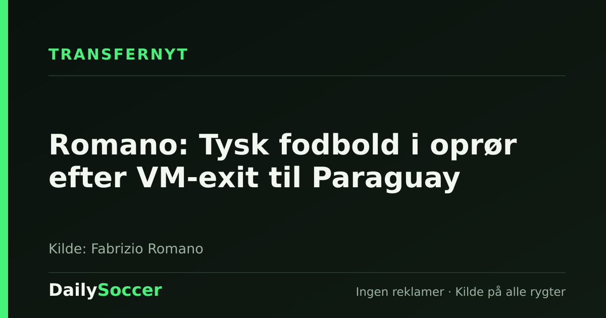 Romano: Tysk fodbold i oprør efter VM-exit til Paraguay — DailySoccer