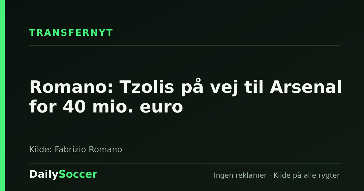 Romano: Tzolis på vej til Arsenal for 40 mio. euro — DailySoccer
