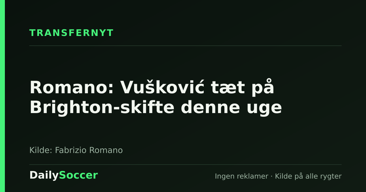 Romano: Vušković tæt på Brighton-skifte denne uge — DailySoccer
