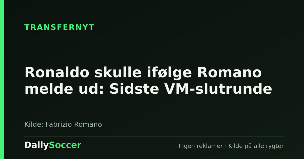 Ronaldo skulle ifølge Romano melde ud: Sidste VM-slutrunde — DailySoccer